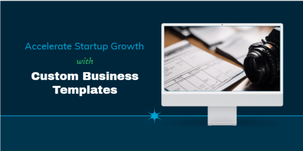 How Custom Business Templates Can Accelerate Your Startup Growth